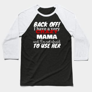 Crazy Mama And I’m Not Afraid To Use Her Funny Baseball T-Shirt